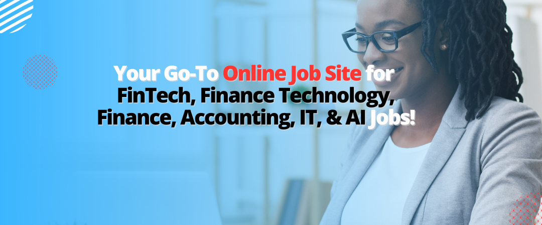 Job Openings is FinTech, Finance Technology, Finance, Accounting, IT, & AI!